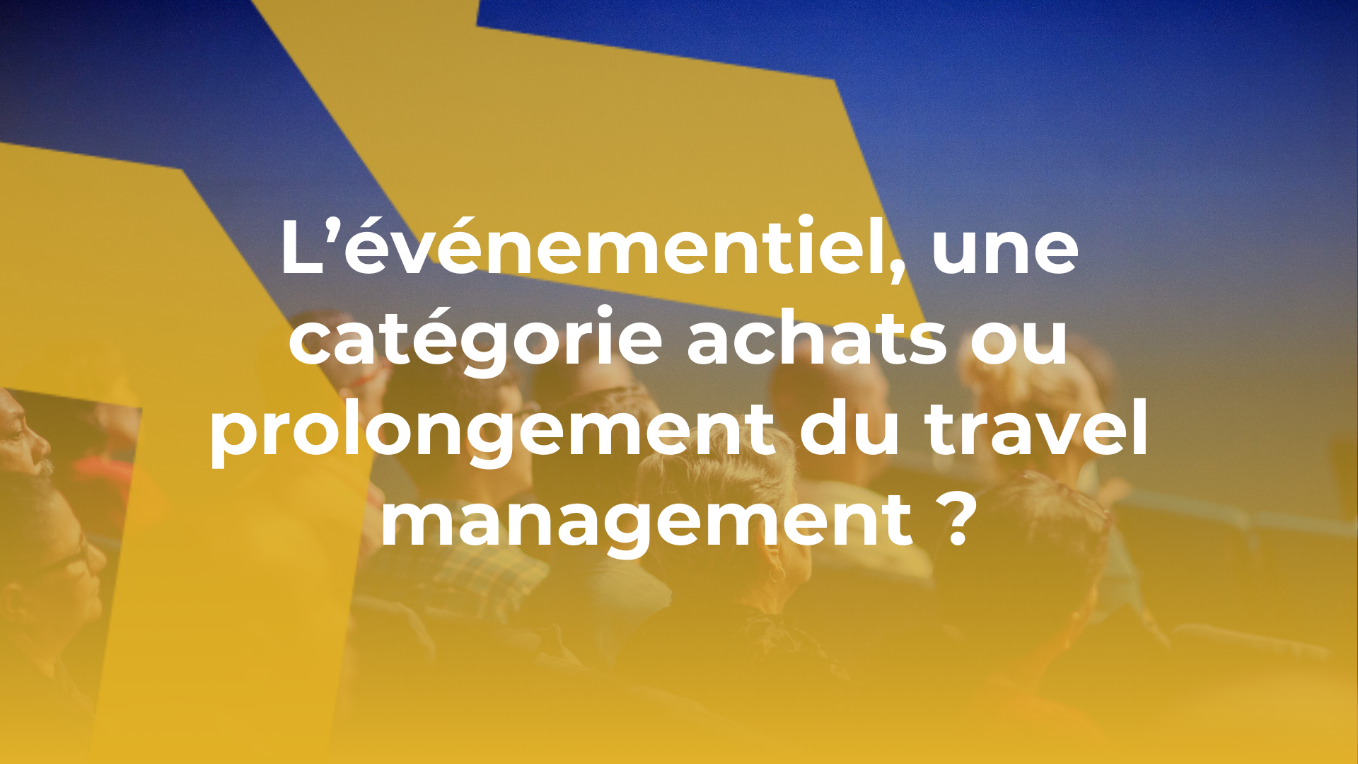 L’événementiel, une catégorie achats ou prolongement du travel management ?