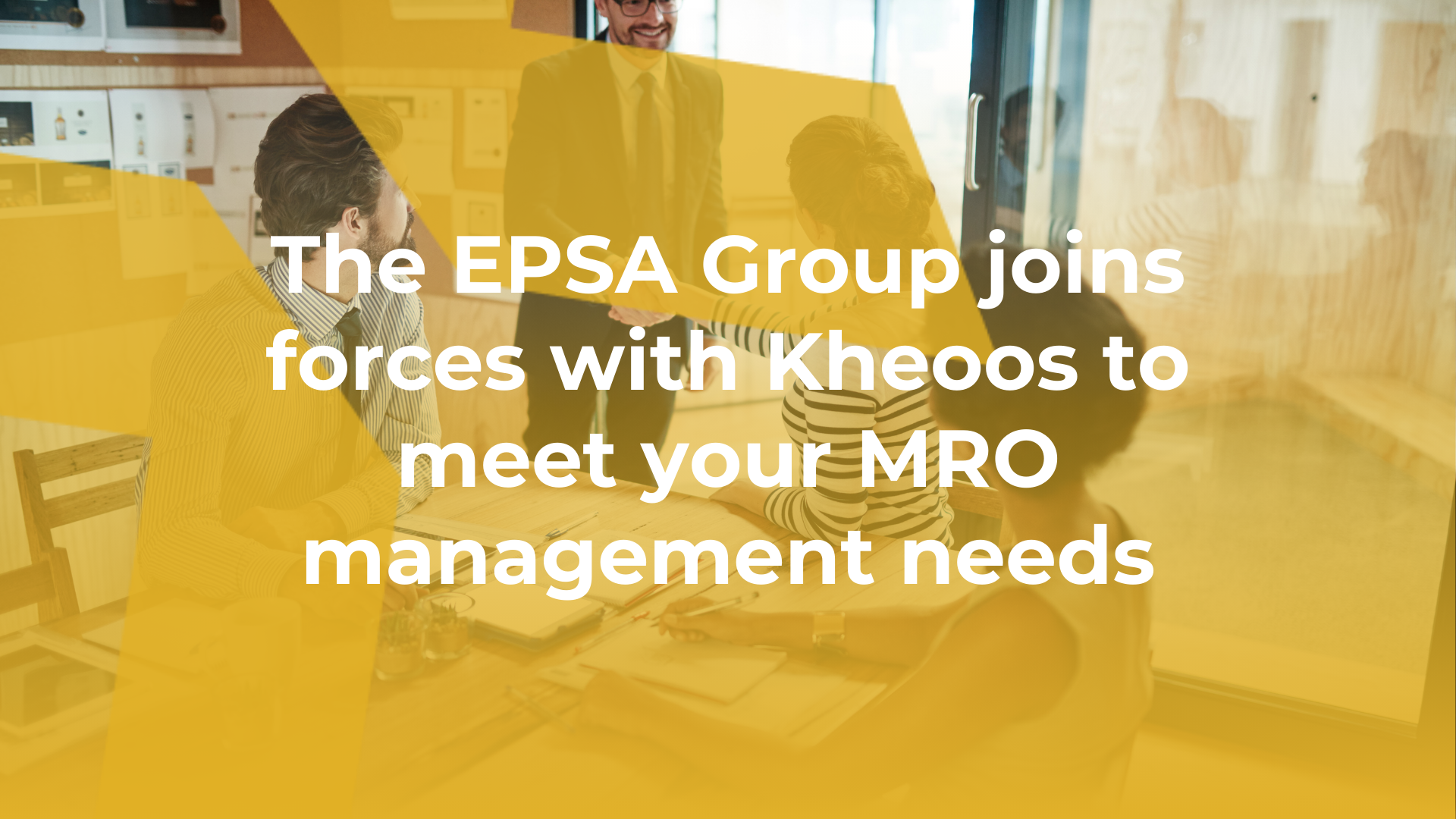 The EPSA Group joins forces with Kheoos to meet your MRO management needs