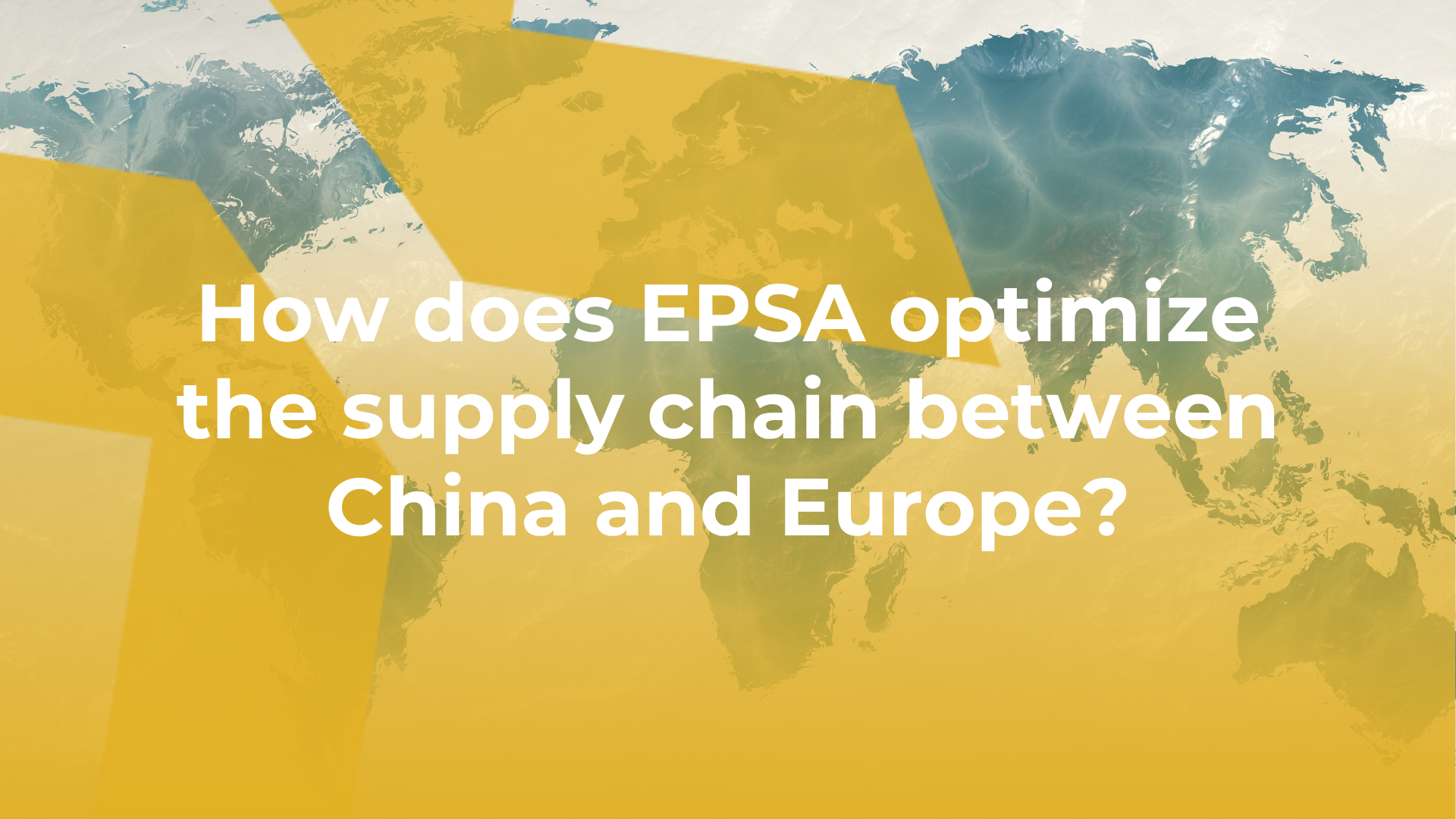 International supply chain: how does EPSA optimise industrial flows between China and Europe?