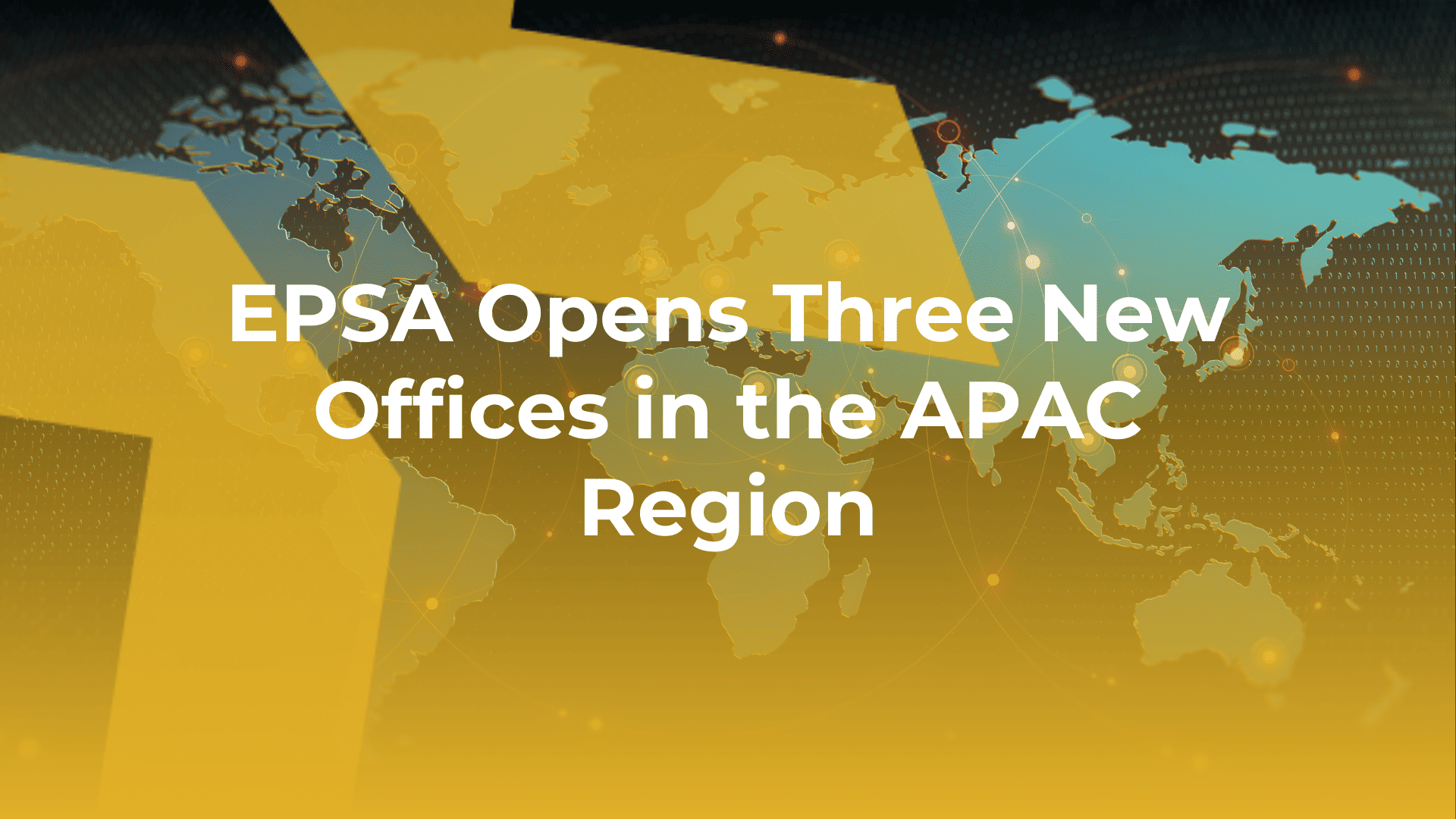 EPSA Opens Three New Offices in the APAC Region