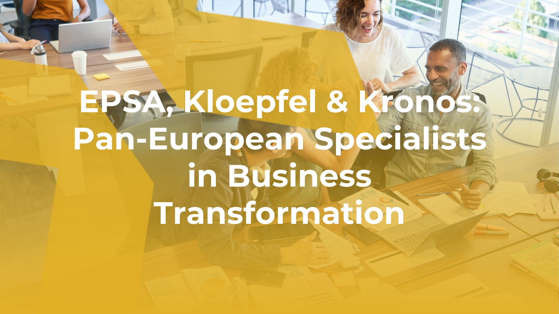 EPSA, Kloepfel and Kronos Group’s alliance creates one of the largest pan-European Business Transformation & Performance Advisory Groups