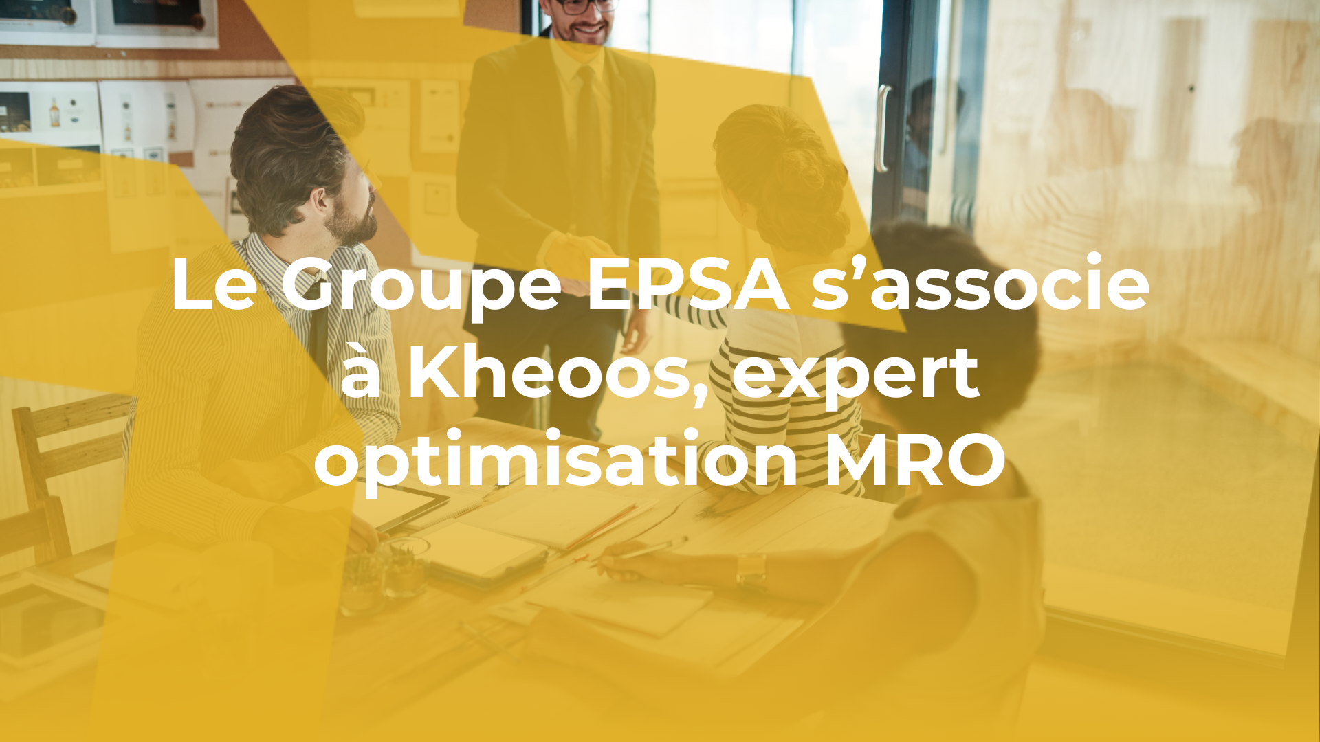 Le Groupe EPSA s’associe à Kheoos pour répondre à vos besoin en matière de gestion MRO