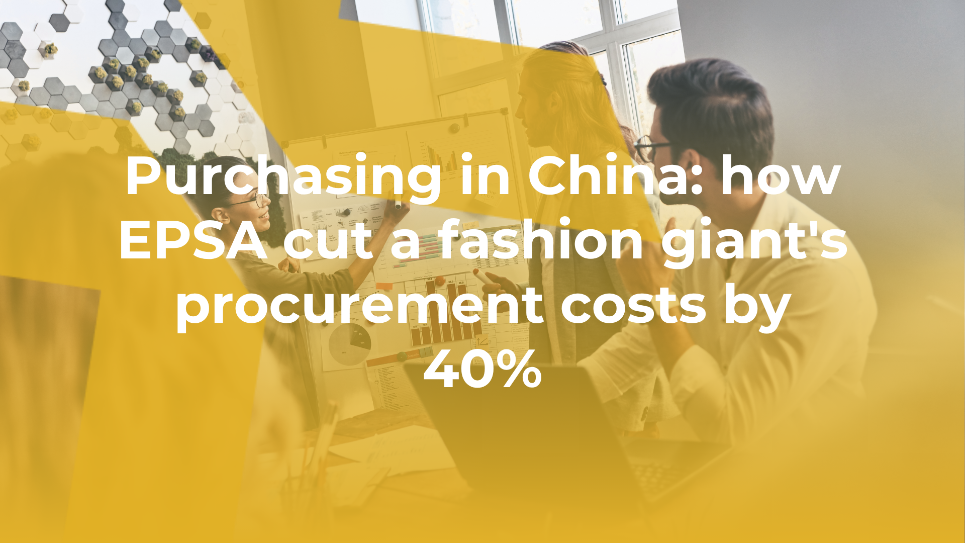 Purchasing in China: how EPSA cut a fashion giant's procurement costs by 40%