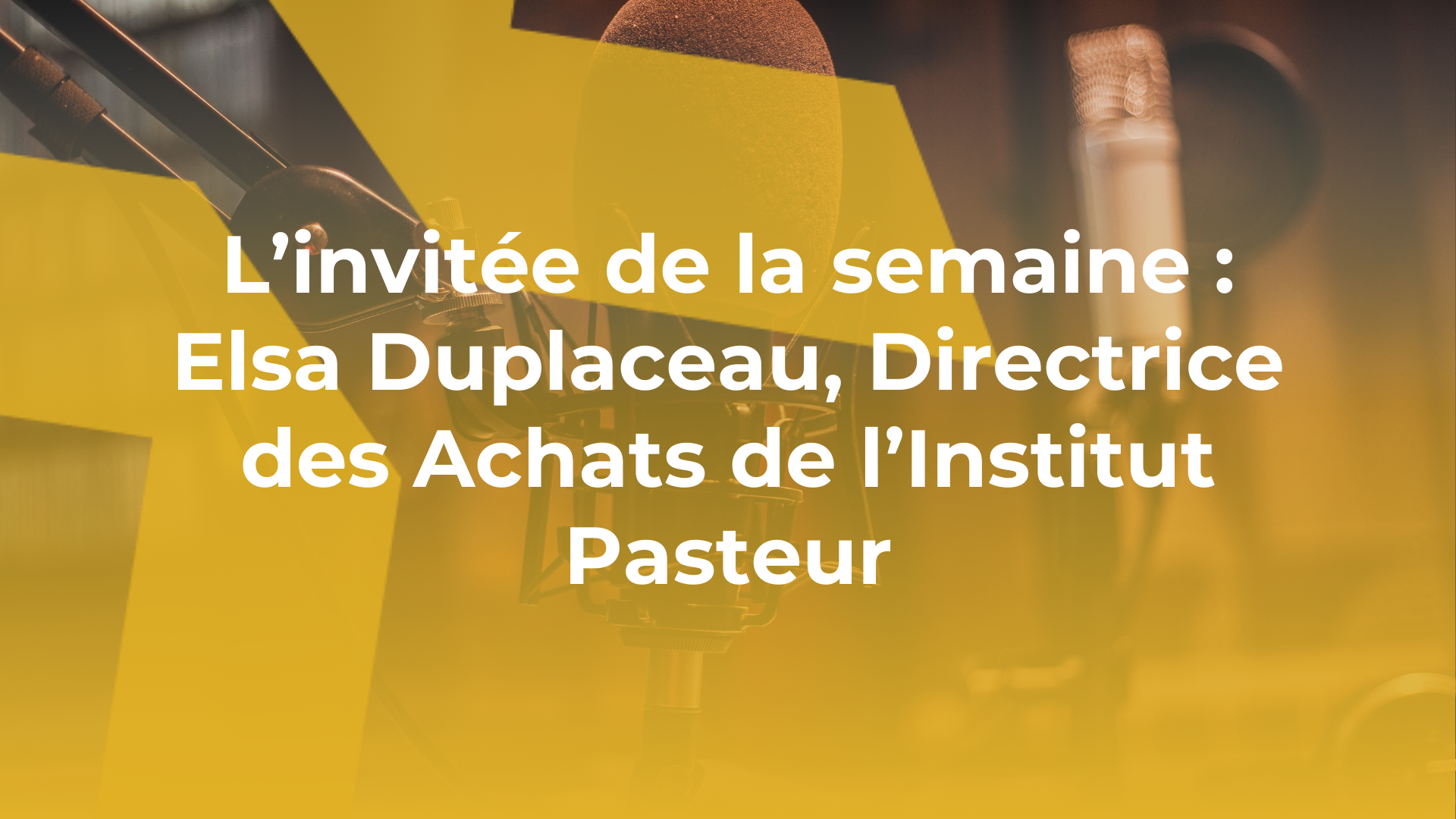 L’invitée de la semaine : Elsa Duplaceau, Directrice des Achats de l’Institut Pasteur