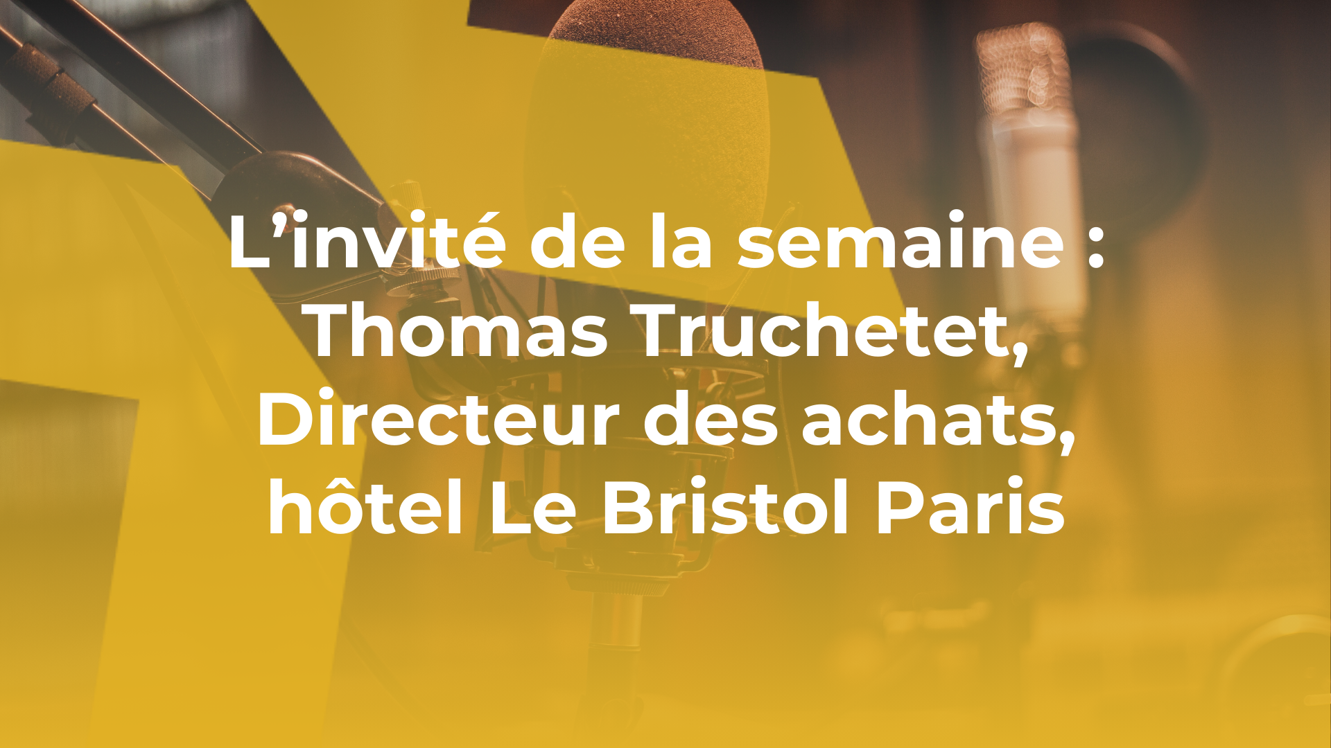 L’invité de la semaine : Thomas Truchetet, Directeur des achats, hôtel Le Bristol Paris