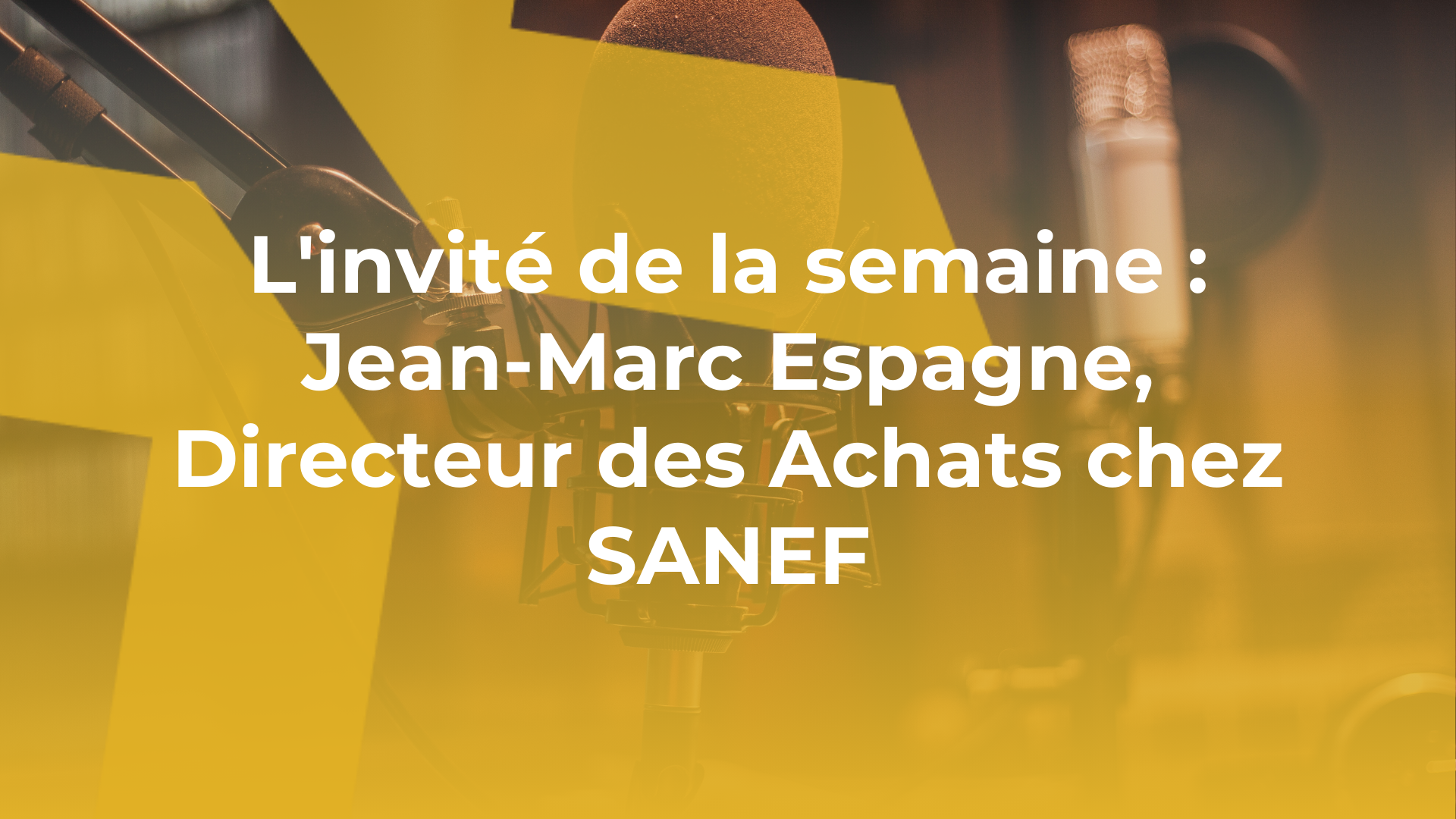 L’invité de la semaine : Jean-Marc Espagne, Directeur des Achats chez SANEF
