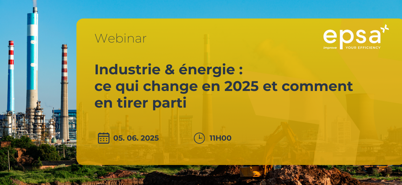 [Webinar] Industrie & énergie : ce qui change en 2025 et comment en tirer parti x EPSA