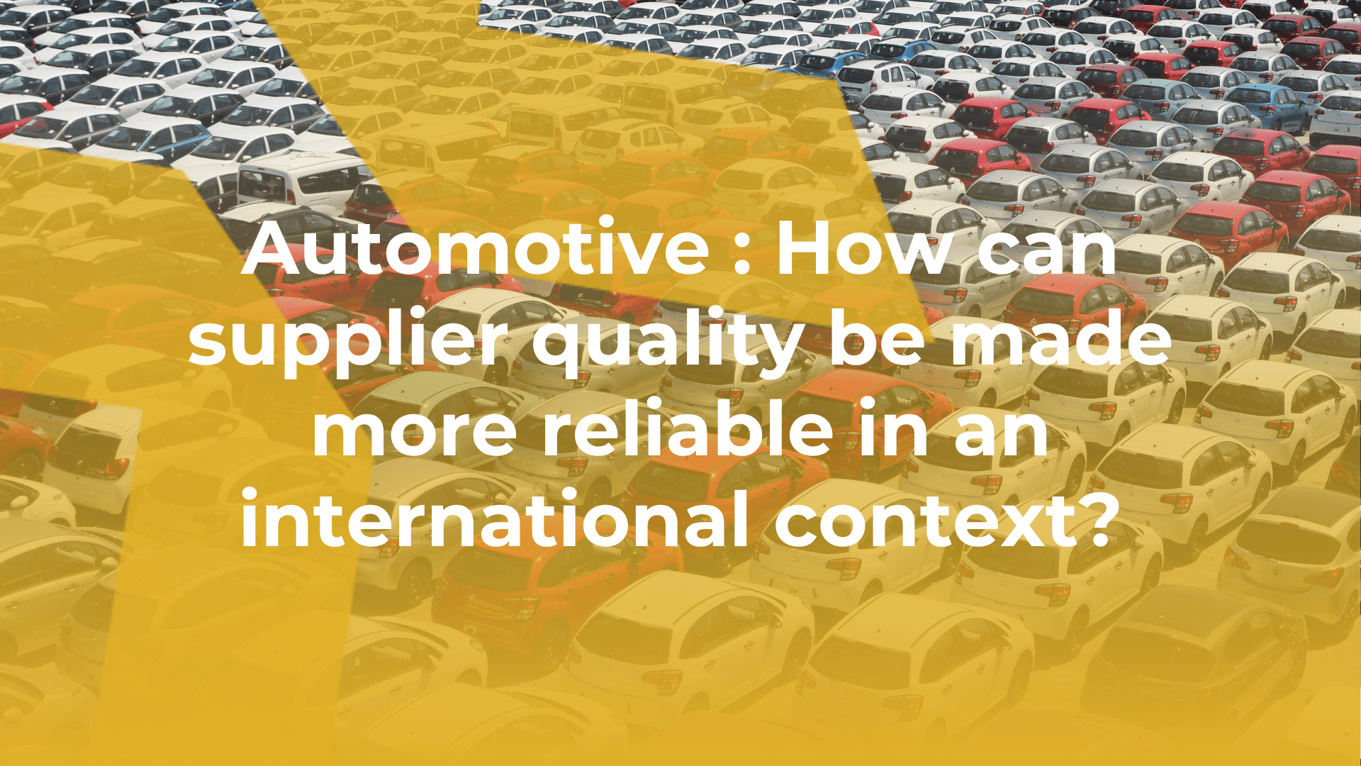 Automotive : How can supplier quality be made more reliable in an international context?