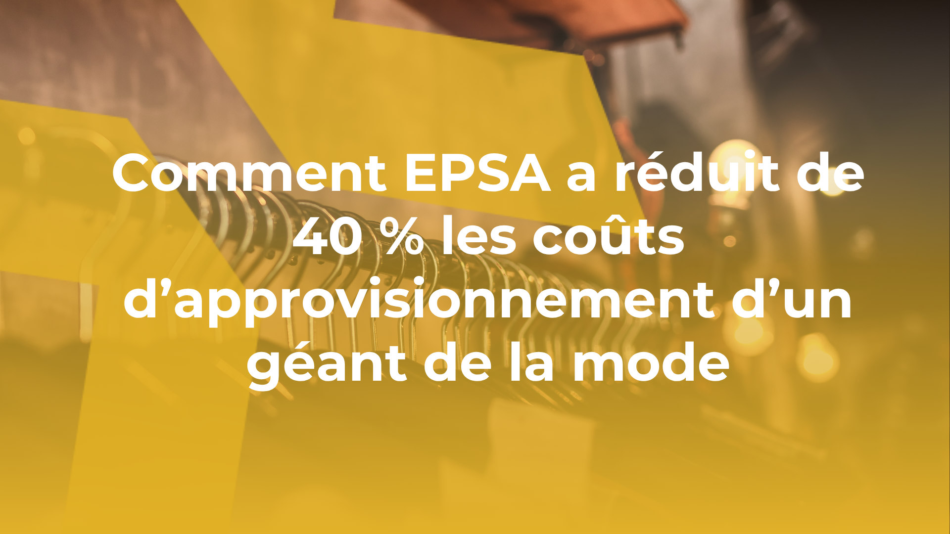 Comment EPSA a réduit de 40 % les coûts d’approvisionnement d’un géant de la mode