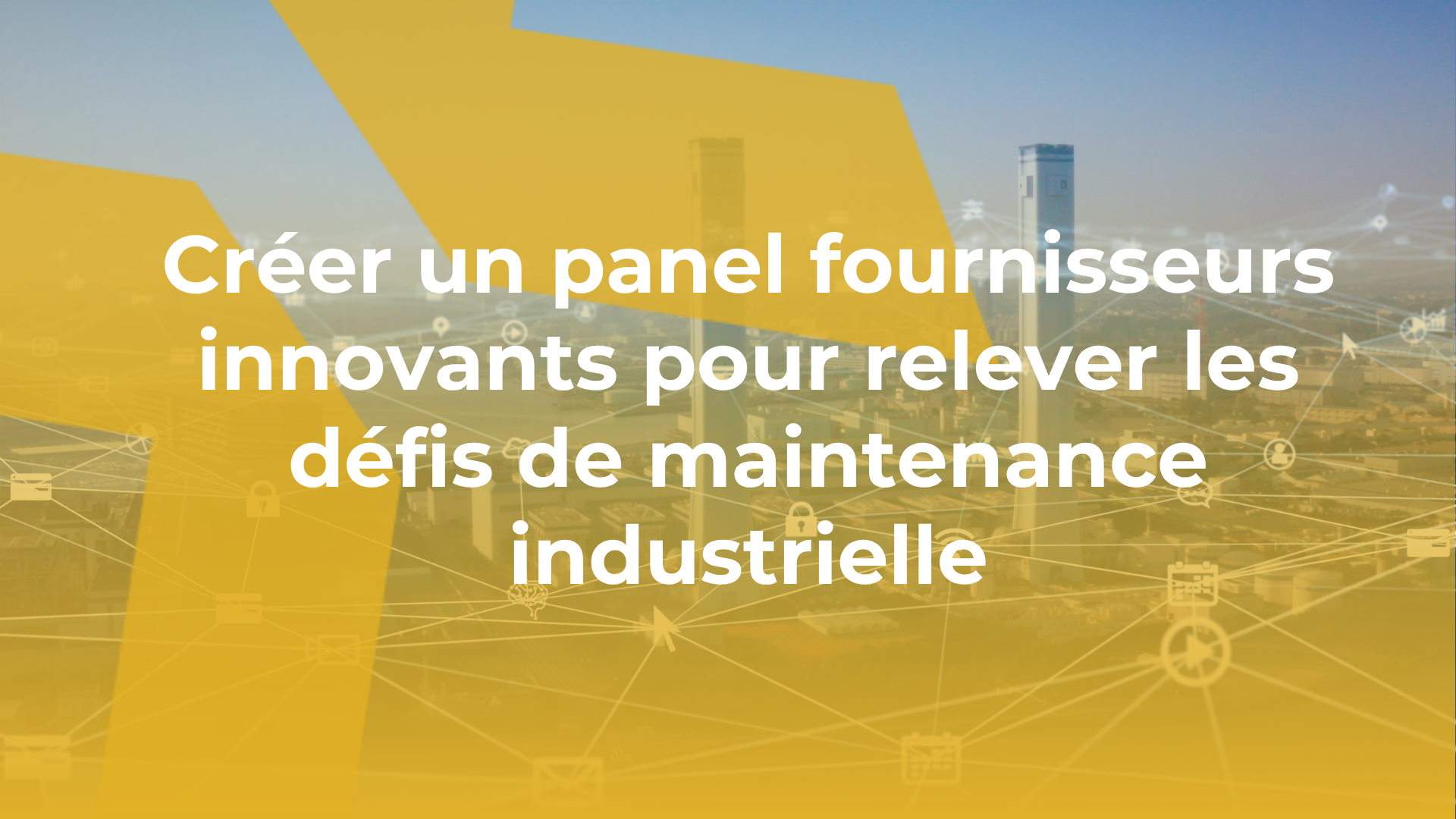 Créer un panel fournisseurs innovants pour relever les défis de maintenance industrielle