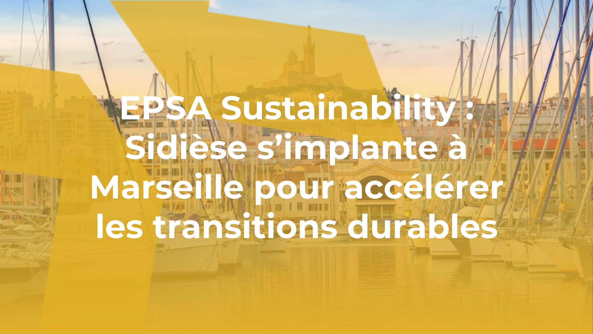 visuel epsa sustainability - sidièse s'implante à Marseille
