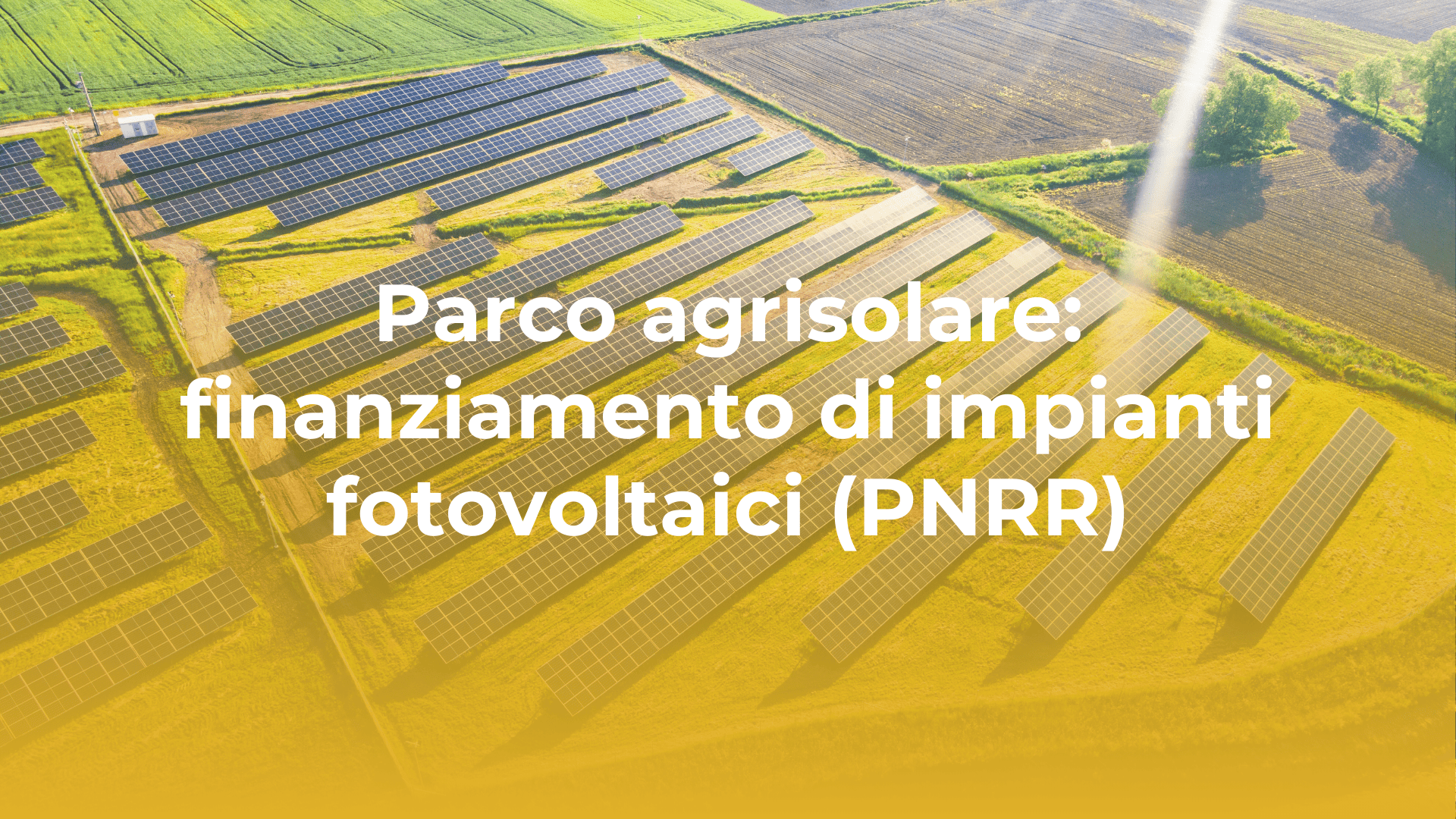 Parco agrisolare: finanziamento di impianti fotovoltaici (PNRR)